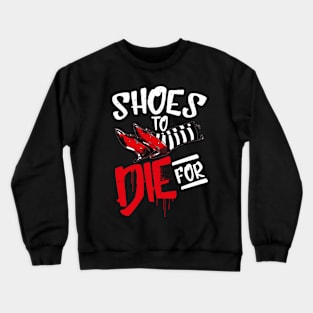 Shoes To Die For Crewneck Sweatshirt